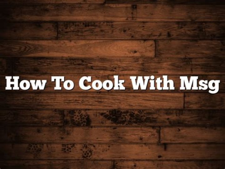 How to cook with msg