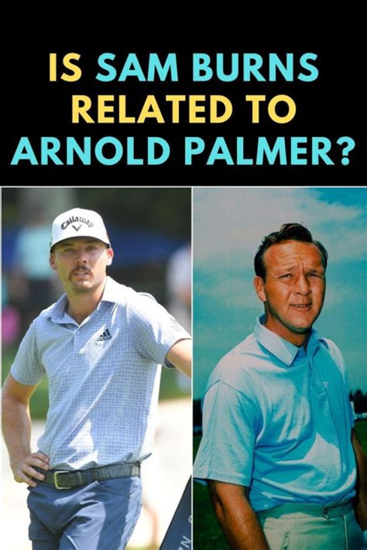 Is Sam Burns related to Arnold Palmer?