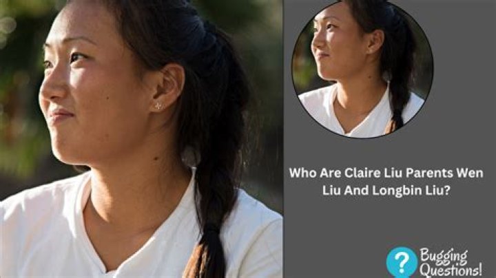 Who is Claire Liu’s mother Longbin Liu?
