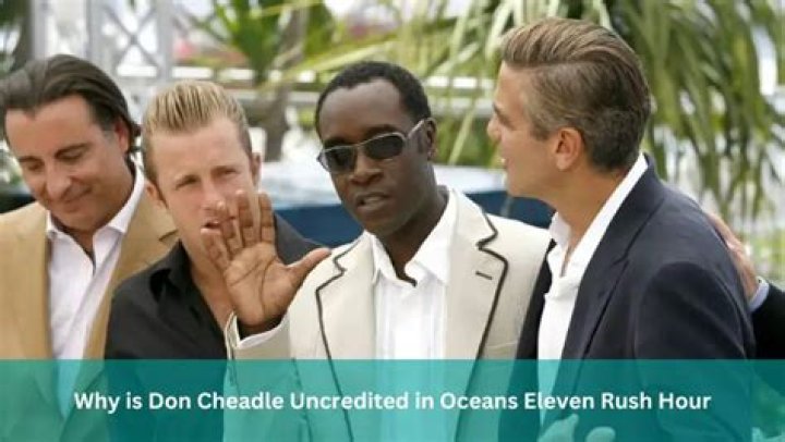 Why is Don Cheadle uncredited in Ocean’s 11?